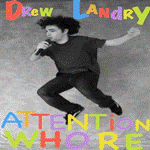 Drew Landry - Attention Whore